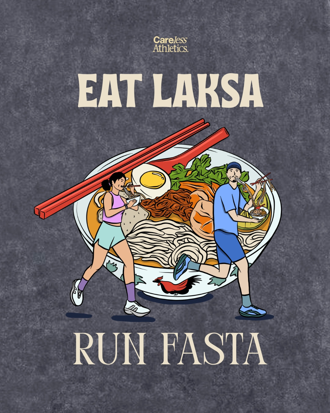 A T-shirt design with the text 'Careless Athletics' at the top, 'EAT LAKSA' in large cream letters, an illustrated bowl of laksa noodles with chopsticks, two runners crossing in front of the bowl, and 'RUN FASTA' in large cream letters at the bottom, all on a dark textured grey background.